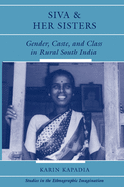 Siva and Her Sisters: Gender, Caste, and Class in Rural South India