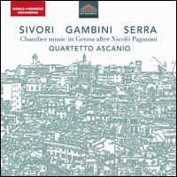 Sivori, Gambini, Serra: Chamber Music in Genoa after Nicol Paganini - Quartetto Ascanio