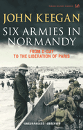 Six Armies in Normandy: From D-Day to the Liberation at Paris