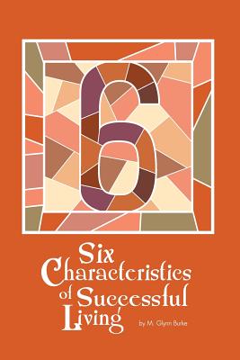 Six Characteristics of Successful Living - Burke, M Glynn, Dr.