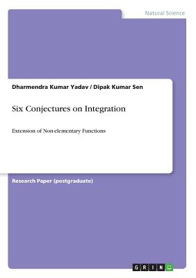 Six Conjectures on Integration: Extension of Non-elementary Functions - Yadav, Dharmendra Kumar, and Sen, Dipak Kumar