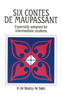 Six Contes de Maupassant: Especially Adapted For Intermediate Students - de Maupassant, Guy, and De Sales, R De Roussy (Adapted by)