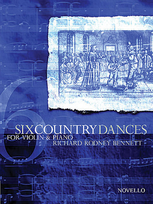 Six Country Dances (Violin/Piano) - Bennett, Richard Rodney (Composer)