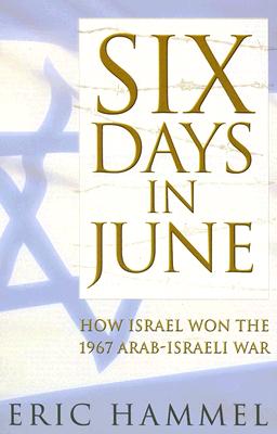 Six Days in June: How Israel Won the 1967 Arab-Israeli War - Hammel, Eric M
