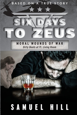 Six Days to Zeus: Moral Wounds of War - Hill, Samuel