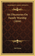 Six Discourses on Family Worship (1816)