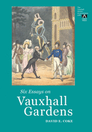Six Essays on Vauxhall Gardens