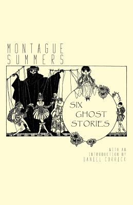 Six Ghost Stories - Summers, Montague, and Corrick, Daniel (Introduction by)