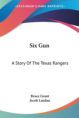 Six Gun: A Story Of The Texas Rangers - Grant, Bruce