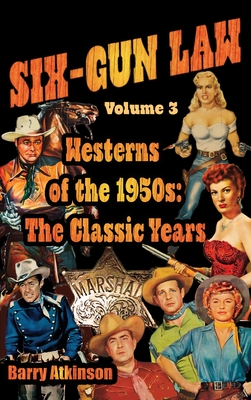 SIX-GUN LAW Westerns of the 1950s: The Classic Years - Atkinson, Barry