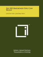 Six Ho Railroads You Can Build: Step by Step Construction