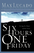 Six Hours One Friday: Living in the Power of the Cross