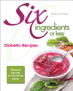 Six Ingredients or Less Diabetic Cookbook: Delicious Recipes for the Whole Family