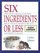 Six Ingredients or Less: Slow Cooker