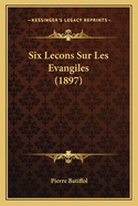 Six Lecons Sur Les Evangiles (1897)