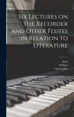 Six Lectures on the Recorder and Other Flutes in Relation to Literature - Welch, Christopher 1832-1915, and Shakespeare, William 1564-1616, and Milton, John 1608-1674