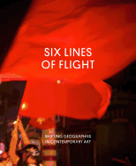 Six Lines of Flight: Shifting Geographies in Contemporary Art