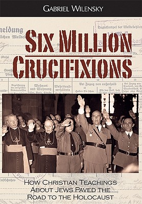 Six Million Crucifixions - Wilensky, Gabriel