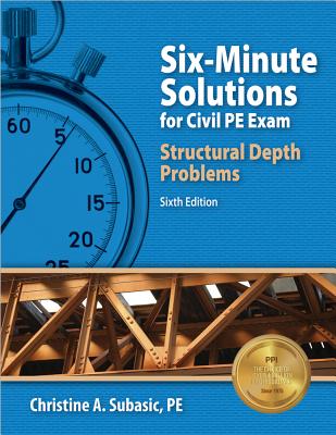 Six-Minute Solutions for Civil PE Exam Structural Depth Problems - Subasic, Christine A