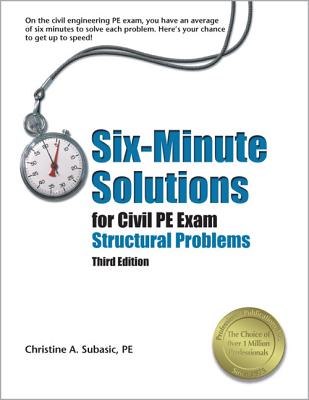Six-Minute Solutions for Civil PE Exam: Structural Problems - Subasic, Christine A