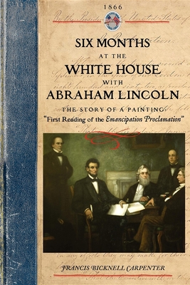 Six Months at the White House - Francis Bicknell Carpenter