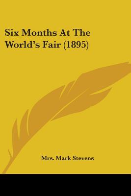 Six Months At The World's Fair (1895) - Stevens, Mark, Mrs.