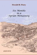 Six Months in a Syrian Monastery: Being the Record of a Visit to the Head Quarters of  the Syrian Church in Mesopotamia with some Account of the Yazidis or Devil Worshippers of Mosul and El Julwah, their Sacred Book