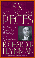 Six Not-So-Easy Pieces: Lectures on Symmetry, Relativity, and Space-Time