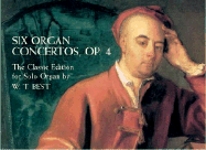 Six Organ Concertos, Op. 4: The Classic Edition for Solo Organ by W. T. Best