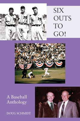 SIX OUTS TO GO! A Baseball Anthology - Schmidt, Doug