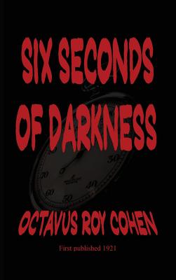 Six Seconds of Darkness - Cohen, Octavus Roy