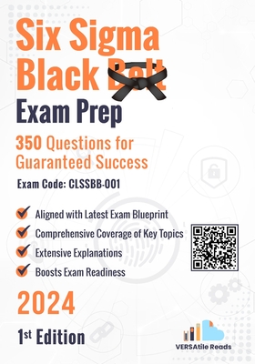 Six Sigma Black Belt Exam Prep 350 Practice Questions Exam Code: CLSSBB-001: 1st Edition - 2024 - Reads, Versatile