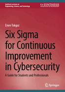 Six Sigma for Continuous Improvement in Cybersecurity: A Guide for Students and Professionals