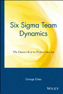 Six SIGMA Team Dynamics: The Elusive Key to Project Success