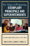 Six Steps to Preparing Exemplary Principals and Superintendents: Leadership Education at Its Best