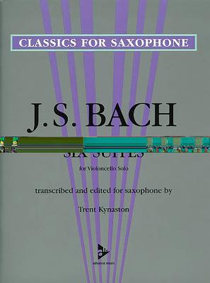 Six Suites for Violoncello Solo: Transcribed and Edited for Saxophone - Bach, Johann Sebastian (Composer), and Kynaston, Trent (Composer)