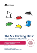 Six Thinking Hats for Schools and Families: Inspiring Children and Young People to Think for Themselves