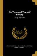 Six Thousand Years Of History: Foreign Statesmen