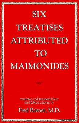 Six Treatises Attributed to Maimonides - Rosner, Fred, MD, Macp (Translated by), and Dienstag, Jacob Israel (Editor)