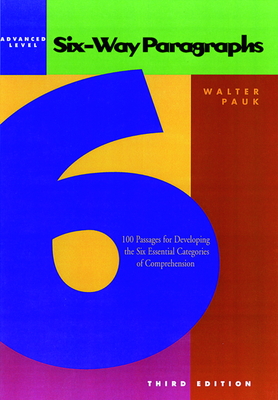 Six-Way Paragraphs: Advanced: 100 Passages for Developing the Six Essential Categories of Comprehension - Pauk, Walter