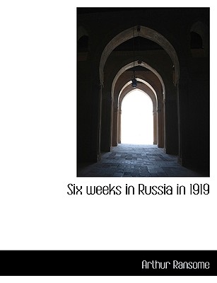 Six weeks in Russia in 1919 - Ransome, Arthur