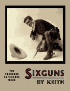 Sixguns by Keith: The Standard Reference Work [Illustrated Edition]