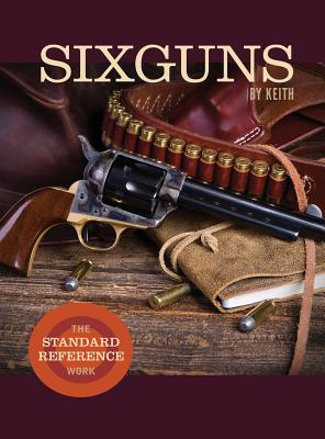 Sixguns by Keith: The Standard Reference Work - Keith, Elmer