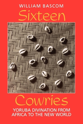Sixteen Cowries: Yoruba Divination from Africa to the New World - Bascom, William W