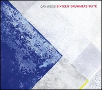 Sixteen: Drummers Suite         - Dan Weiss