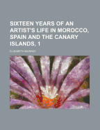 Sixteen Years of an Artist's Life in Morocco, Spain and the Canary Islands, 1