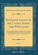 Sixteenth Census of the United States, 1940; Population, Vol. 2: Characteristics of the Population, Sex, Age, Race, Nativity, Citizenship, Country of Birth of Foreign-Born White, School Attendance, Education, Employment Status, Class of Worker, Major Occu