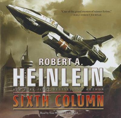 Sixth Column - Heinlein, Robert A, and Weiner, Tom (Read by)