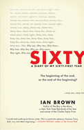 Sixty: A Diary of My Sixty-First Year: The Beginning of the End, or the End of the Beginning?