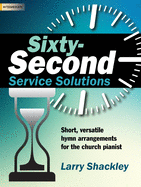 Sixty-Second Service Solutions: Short, Versatile Hymn Arrangements for the Church Pianist